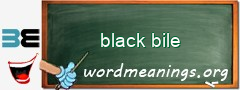 WordMeaning blackboard for black bile